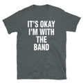 It's Okay I'm With the Band Hipster Novelty Humor Short-Sleeve Unisex T-Shirt
