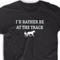 I'd Rather Be Track Funny T Shirt Tee Quarter Horse Racing Bet Betting Harness