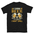 I Drink Beer Responsibly I Don’t Spill Bartender Short-Sleeve Unisex T-Shirt