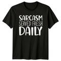 Sarcasm Served Fresh Daily Funny Sarcastic Quote Novelty T-Shirt