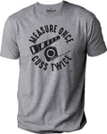 Measure Once Cuss Twice Woodworker Funny T-Shirt Novelty Sarcastic Graphic Tee