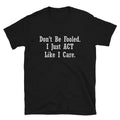 Graphic Novelty Humor Don t be Fooled T-Shirt