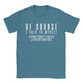 I Talk To Myself Mens T-Shirt Funny Joke Quote Gift For Dad