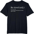 Re-Tired Definition Funny Saying Minimalist Text Black T Shirt