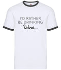 I'd Rather Be Drinking Wine - Mens Ringer - Pinot White Red Rose Pub Funny Lover