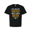 Unisex Beer T Shirt With Fun Phrase We Drunk Beer We Like Beer Graphic Tee For B