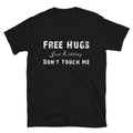 Free Hugs Just Kidding Don't Touch Me Funny Humor Tee Unisex T-Shirt