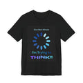 Funny and Sarcastic Tee Shirt, Humorous Loading Spinner T-Shirt,