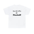 Give Me Coffee Or Phuckoff! Unisex Heavy Cotton Tee T-Shirt Funny Joke Sarcastic