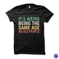 Same Age As Old People tshirt - funny, humor, sarcasm