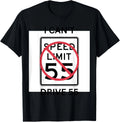 I can't drive 55 funny sarcastic quote saying for that perso T-Shirt