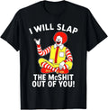 I Will Slap The McShit Out of You T-Shirt unisex T-Shirt