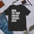 Bruh Pay Your Fantasy Football Dues Funny Sarcastic Joke Gag Unisex t-shirt