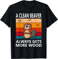 Funny A Clean Beaver Always Gets More Wood Joke Sarcastic Gifts Unisex T-Shirt