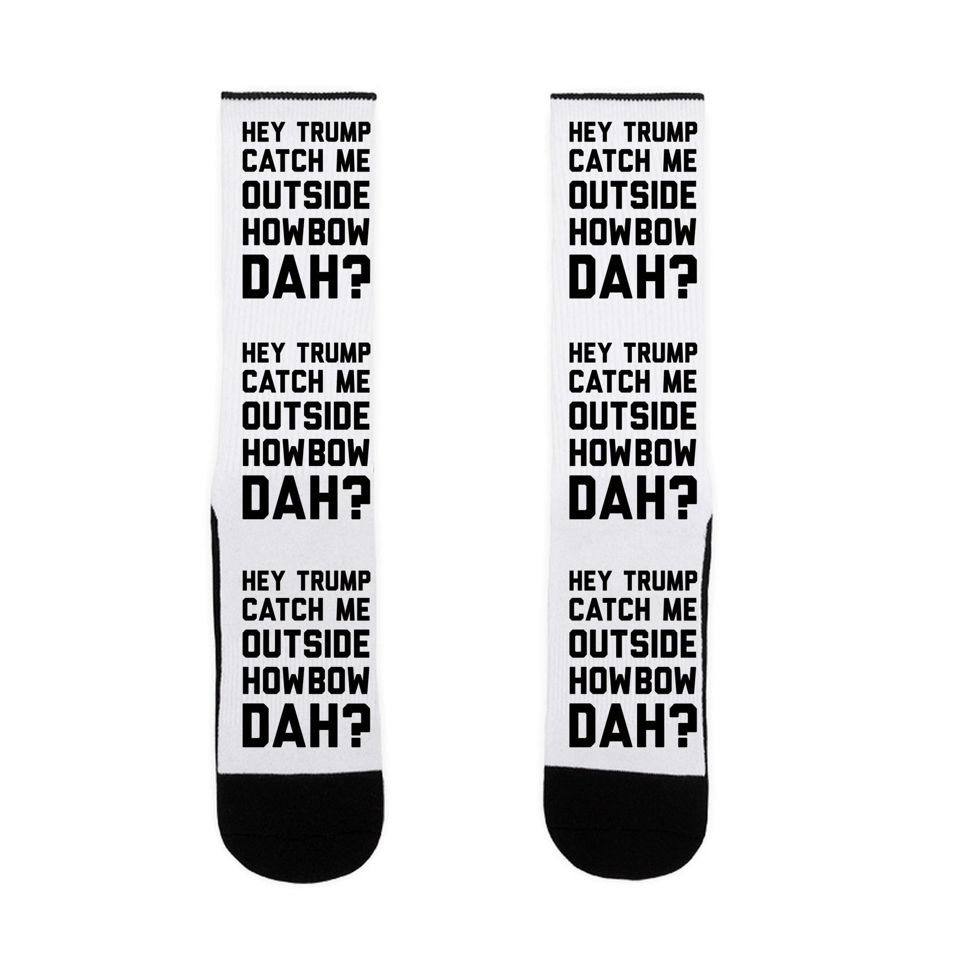 Hey Trump Catch Me Outside Howbow Dah Socks