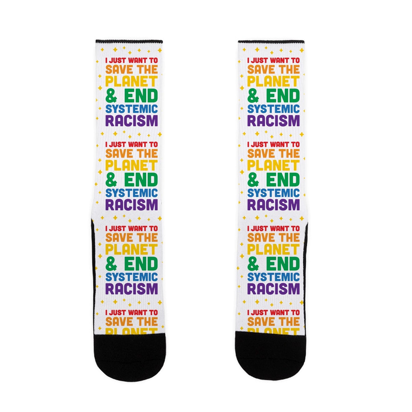 I Just Want To Save The Planet & End Systemic Racism Socks