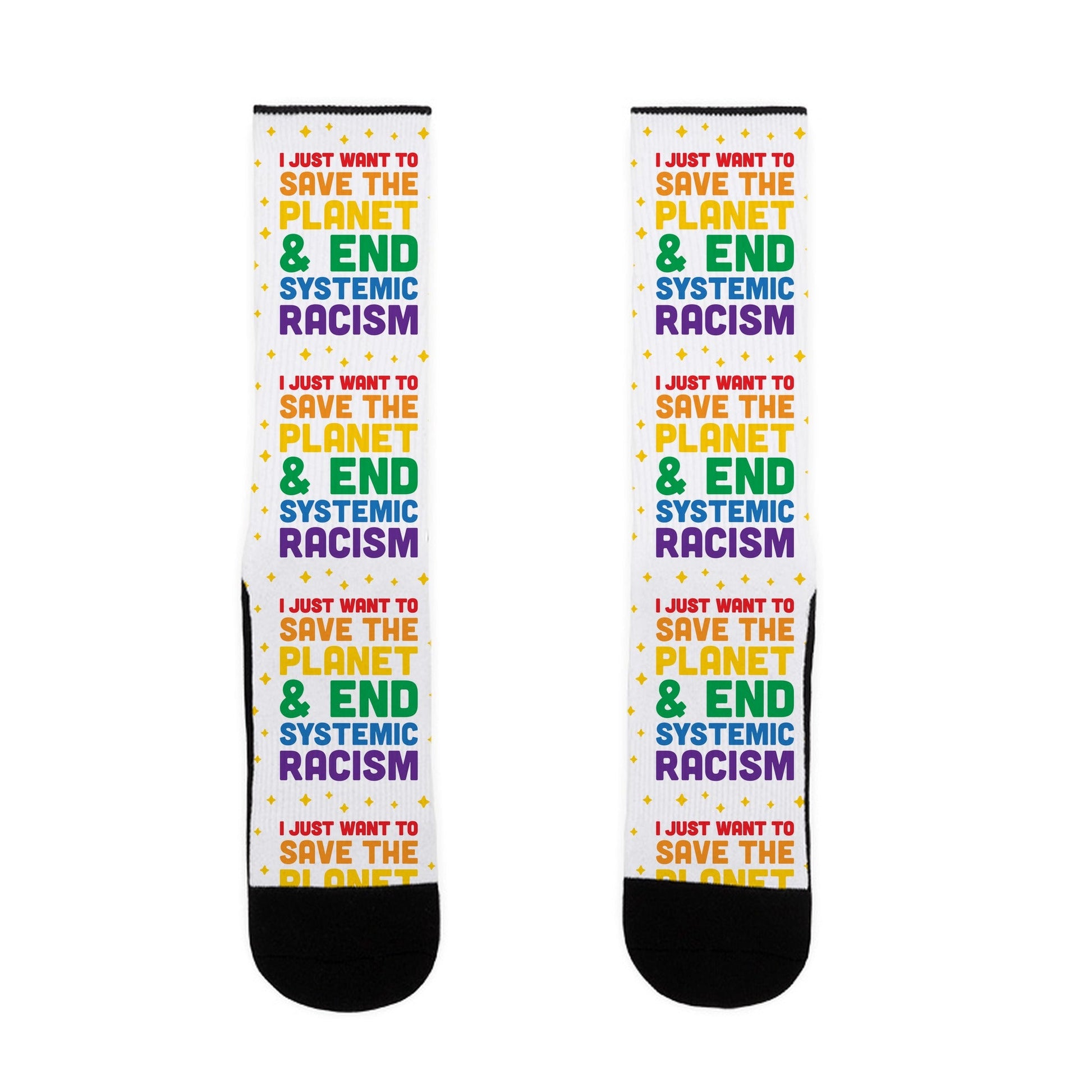I Just Want To Save The Planet & End Systemic Racism Socks