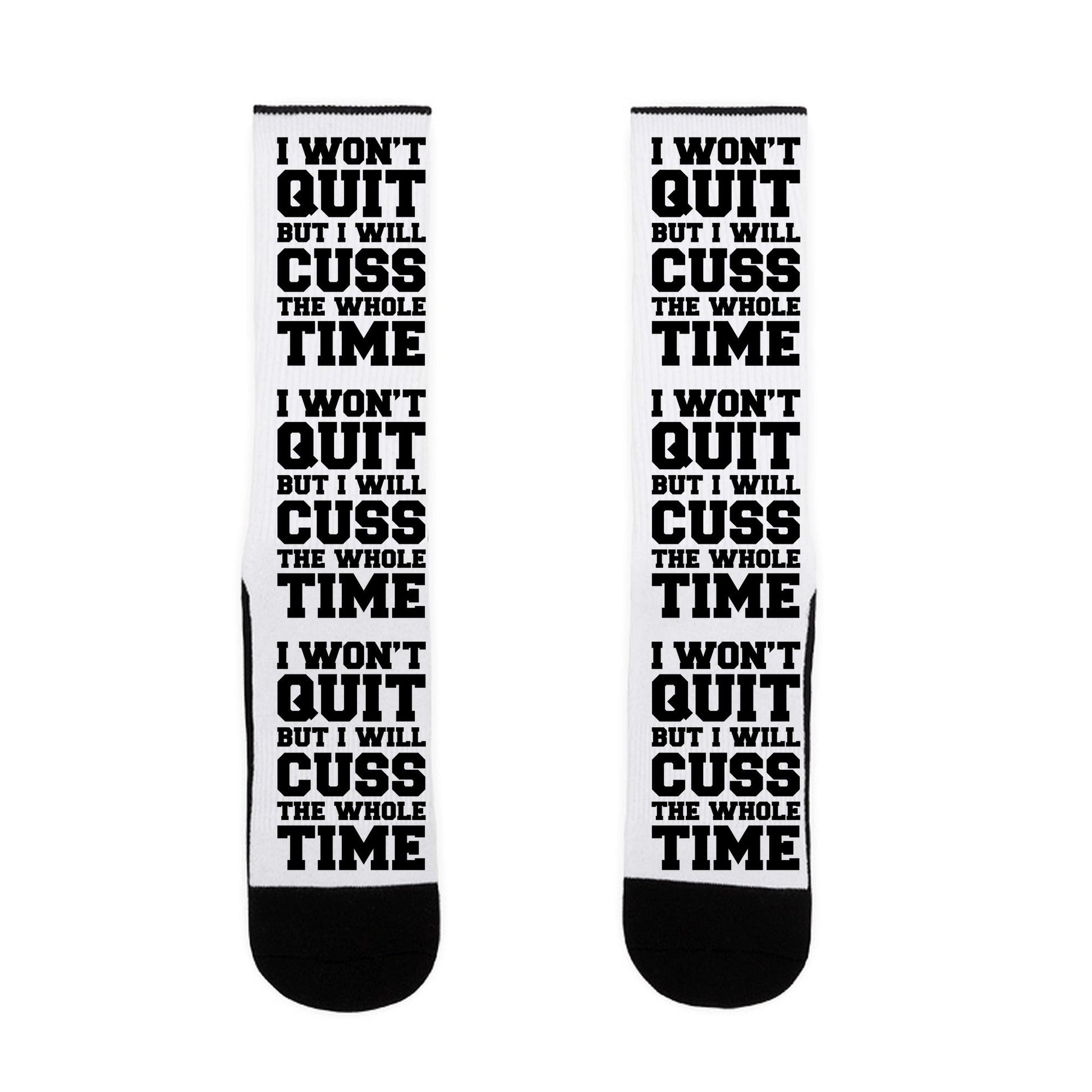 I Won't Quit But I Will Cuss The Whole Time Socks