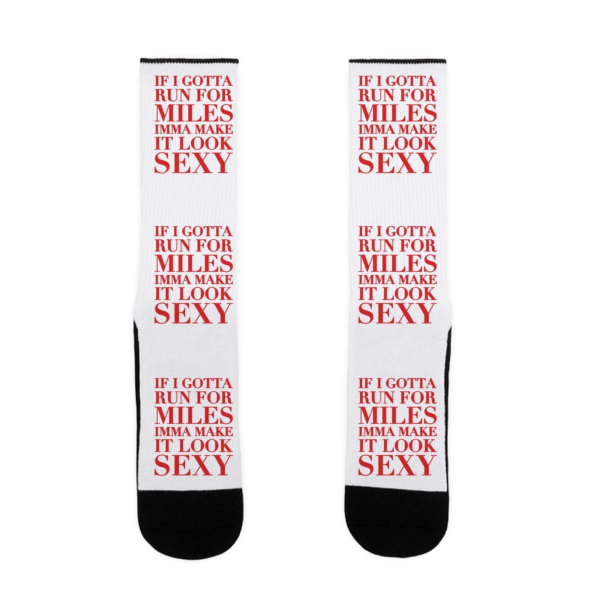 If I Gotta Run For Miles Imma Make It Look Sexy Socks