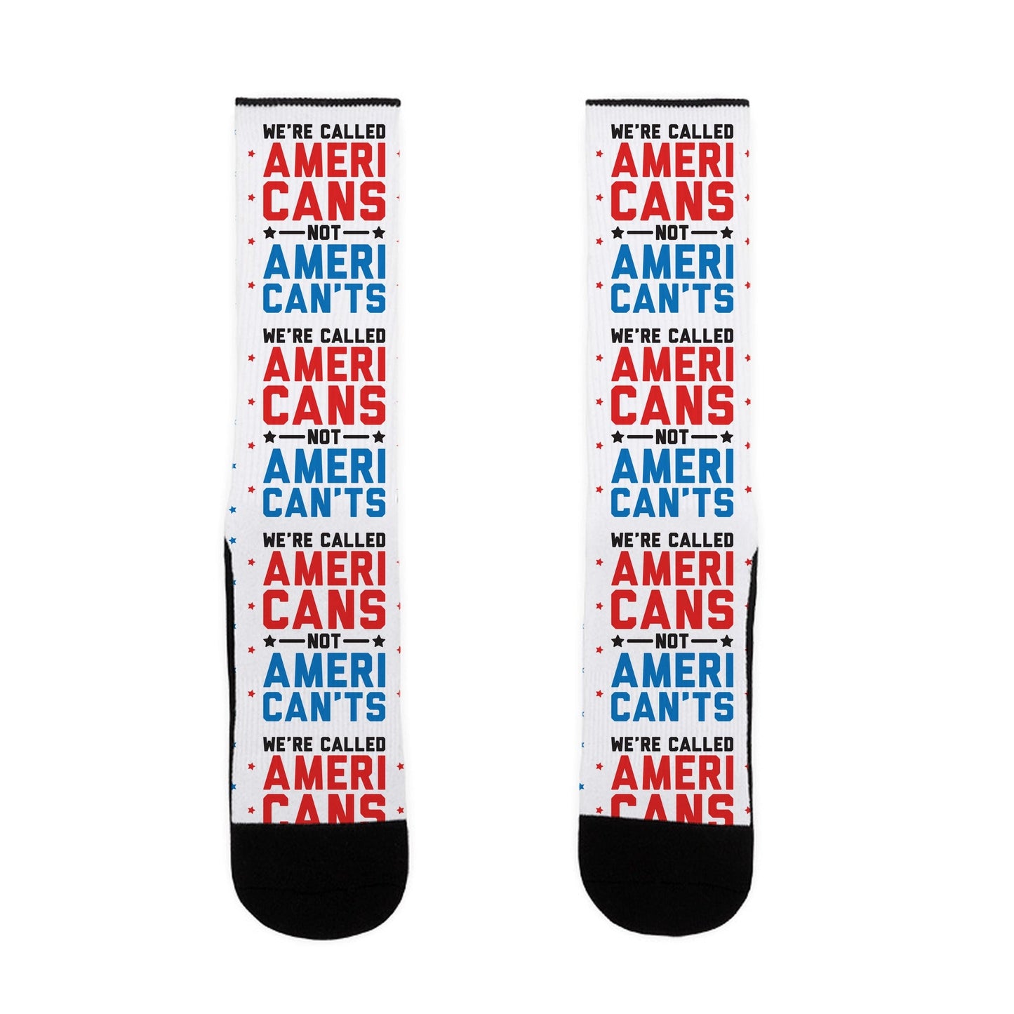 We're Called AmeriCANS not AmeriCAN'TS Socks