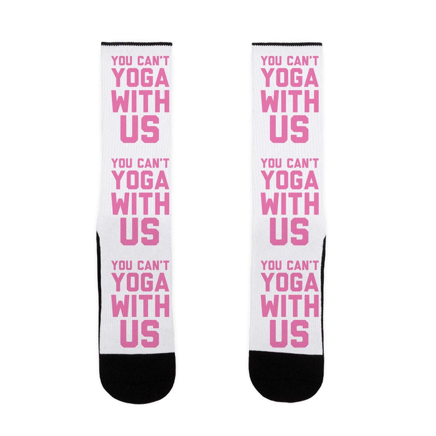 You Can't Yoga With Us Socks