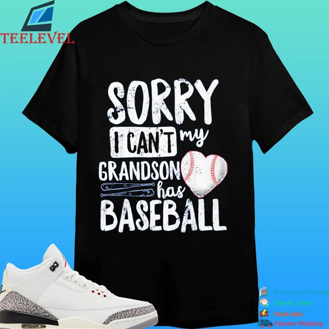 Sorry I Can’t My Grandson Has Baseball Shirt