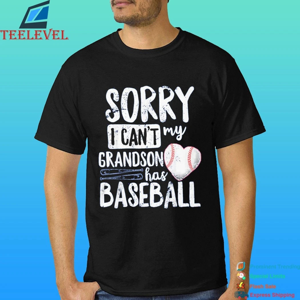 Sorry I Can’t My Grandson Has Baseball Shirt