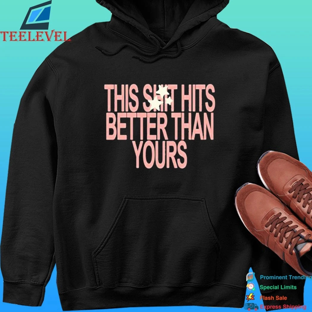 This Shit Hits Better Than Yours Shirt