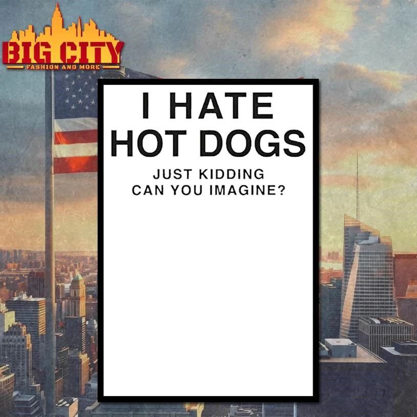 2026 I Hate Hot Dogs Just Kidding Can You Imagine Shirt