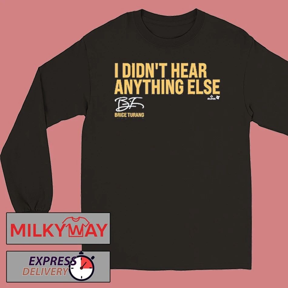 Brice Turang I Didn’t Hear Anything Else shirt