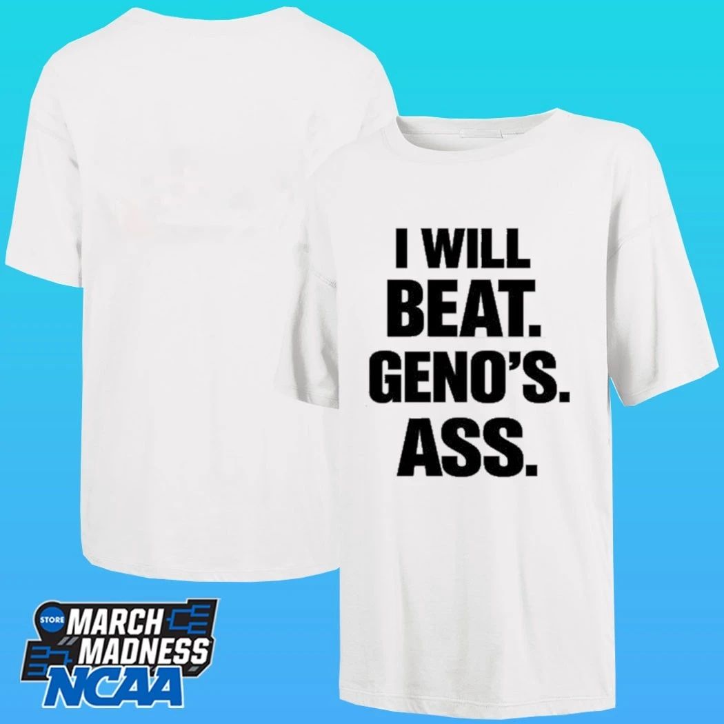 I Will Beat Geno’s Ass Shirt
