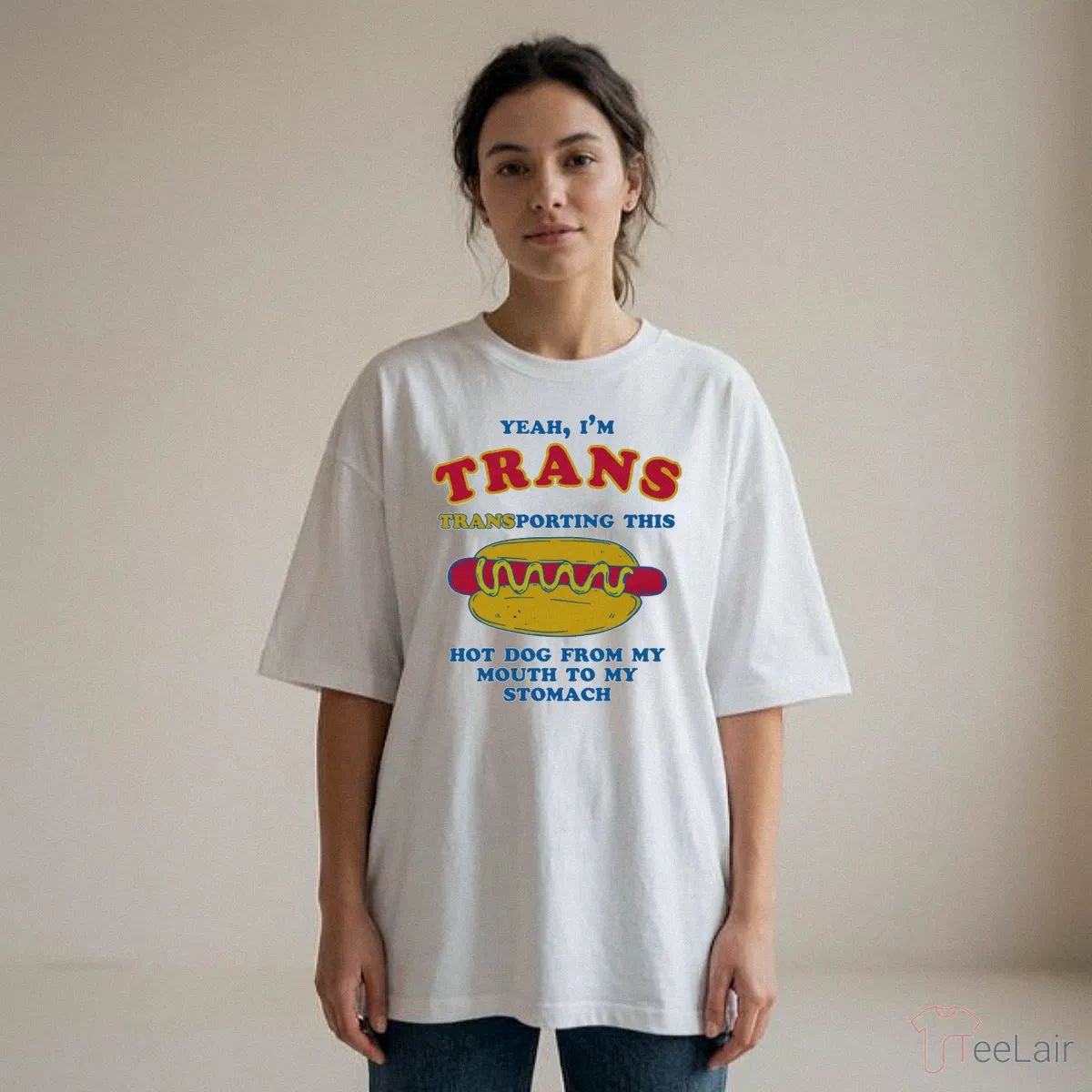 Yeah, I’M Trans, Transporting This Hot Dog From My Mouth To My Stomach Shirt