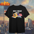 Did I Hear Oil Meme Humor Shirt