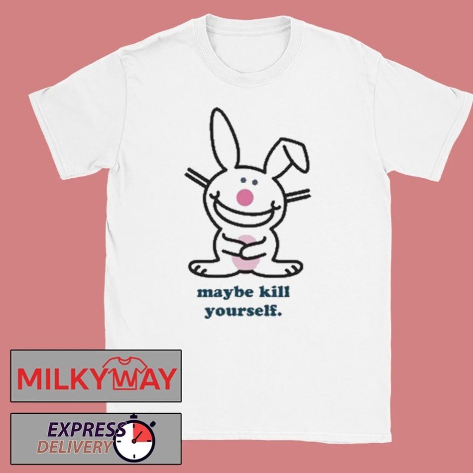 Happy Bunny Maybe Kill Yourself Shirt