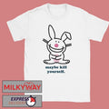 Happy Bunny Maybe Kill Yourself Shirt