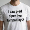 I Saw Pied Piper Live Tampa Day 2 T-Shirt