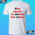 She Needs To Delete Her Inbox He Needs To Ete Her Box Shirt