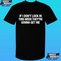 If I Don’t Lock In This Week They’re Gonna Get Me Shirt