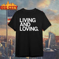 Living and Loving Shirt