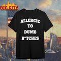 Allergic To Dumb B-tches Funny Shirt