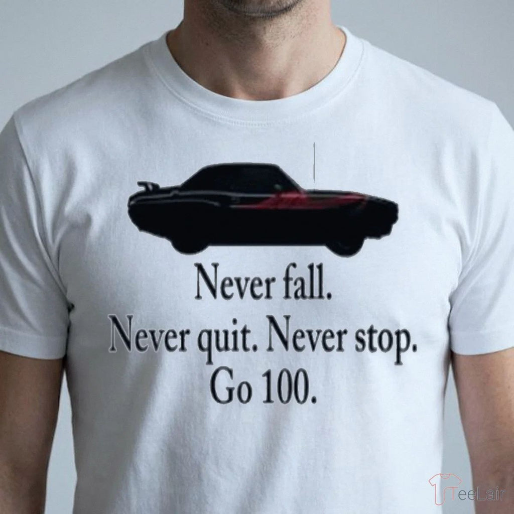 Never Fall Never Quit Never Stop Go 100 Shirt