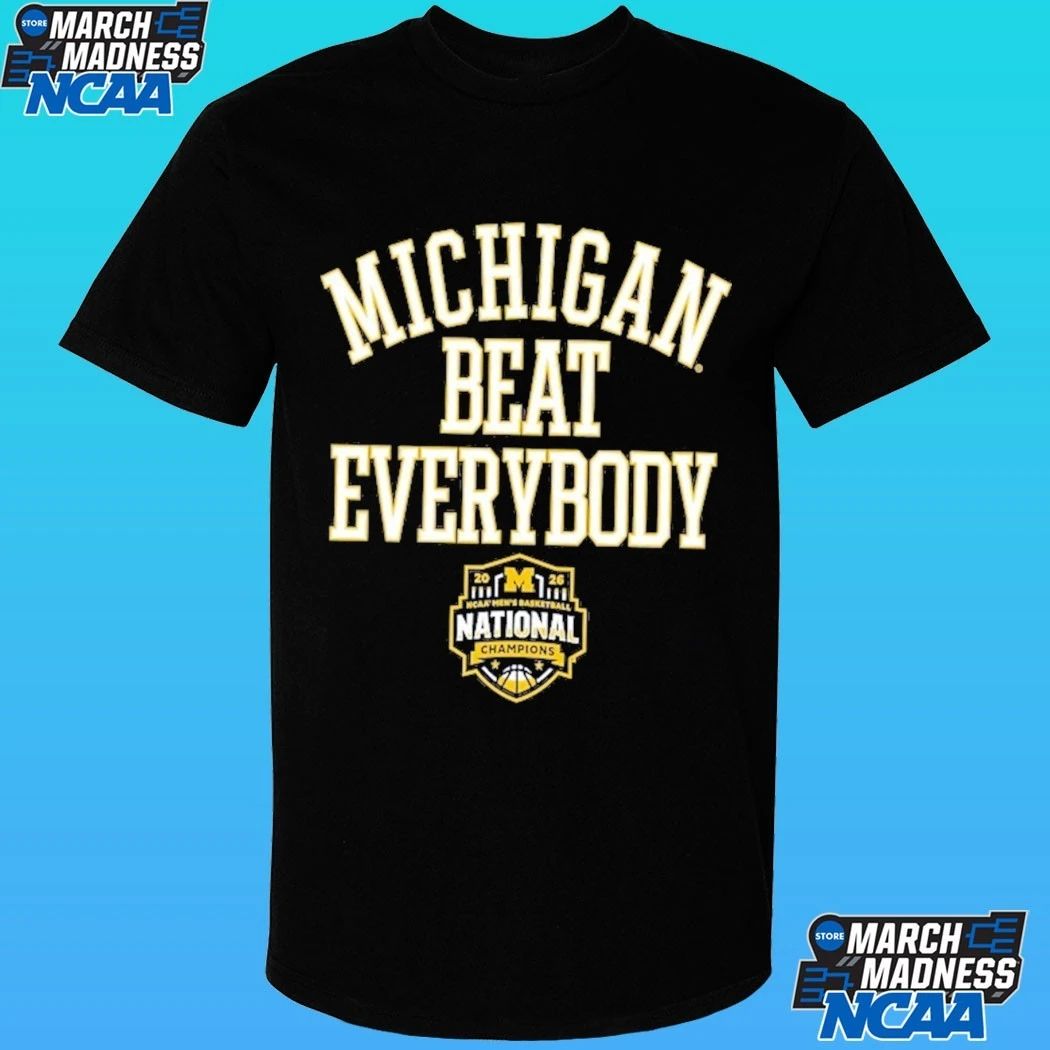 Michigan Wolverines 2026 NCAA Men’s Basketball National Champions Beat Everybody Shirt