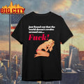 Just Found Out That The World Doesn’t Revolve Around Me Fuck Graphic Shirt