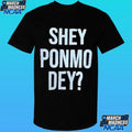 Shey Ponmo Dey Shirt