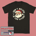 I Don’t Believe in You Either – Santa Christmas Shirt
