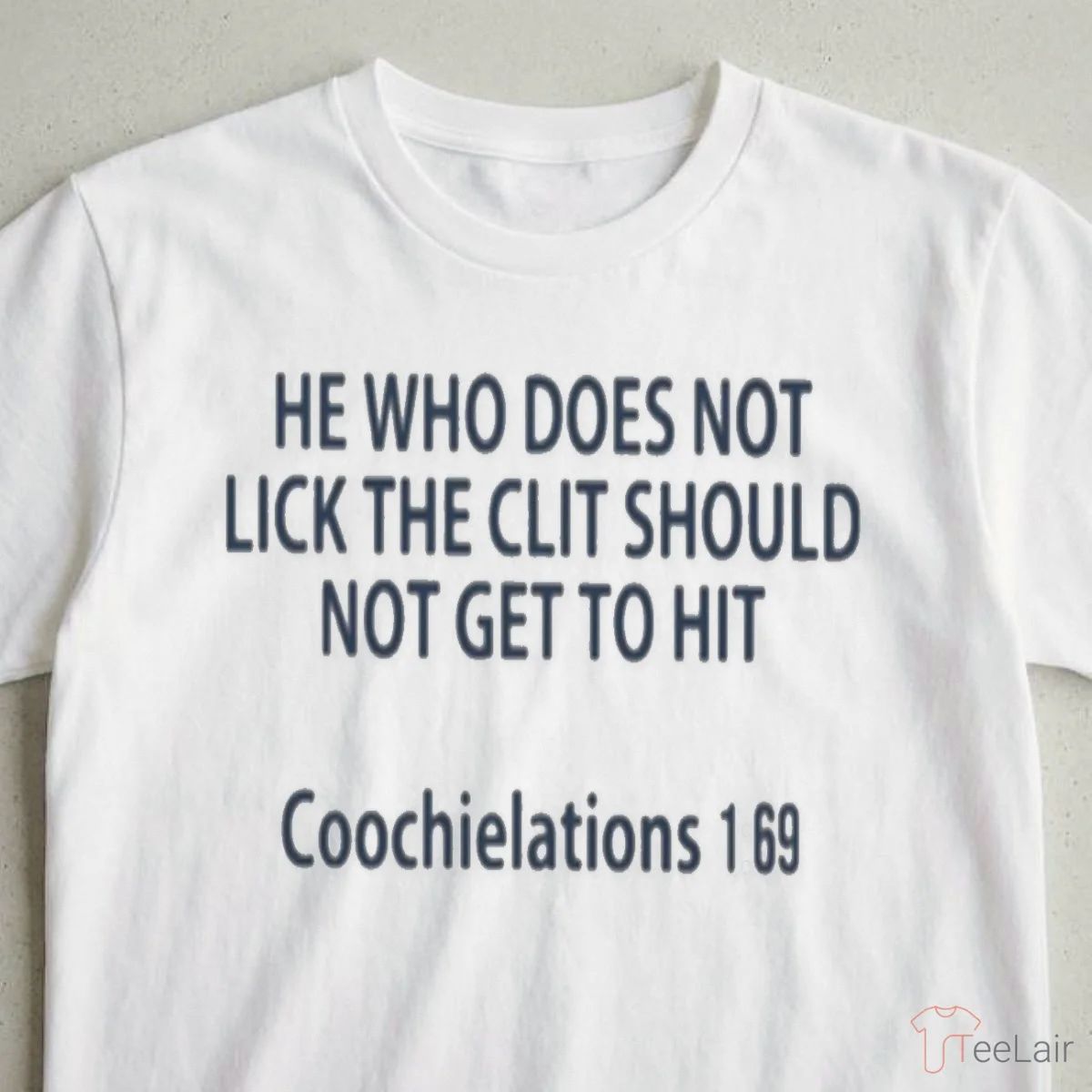 HE WHO DOES NOT LICK THE CLIT SHOULD NOT GET TO HIT Coochielations Shirt