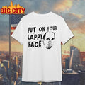 Put On Your Lappy Face Graphic Shirt