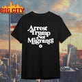 Arrest Trump Not Migrants Graphic Shirt