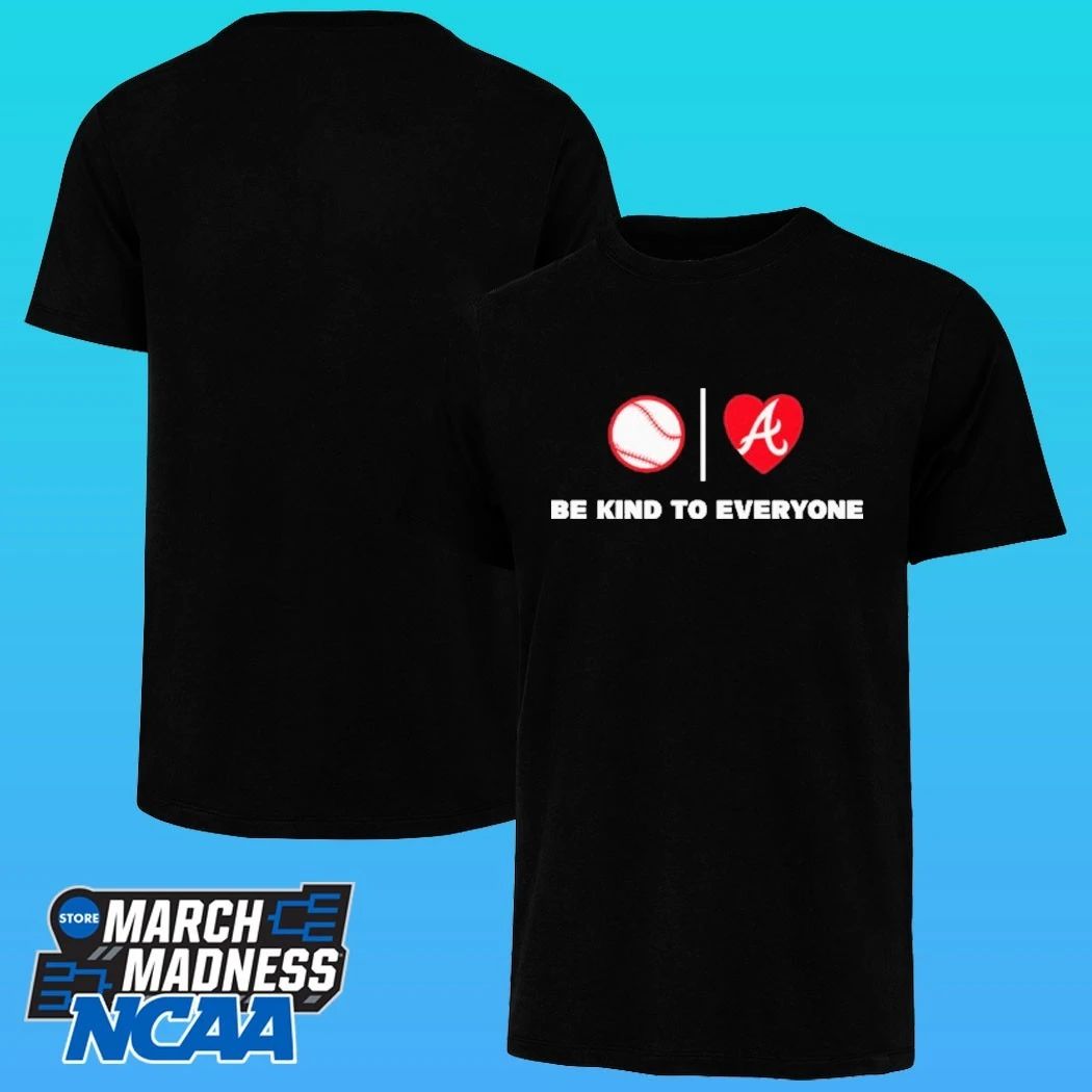 Be Kind To Everyone Atlanta Braves Shirt