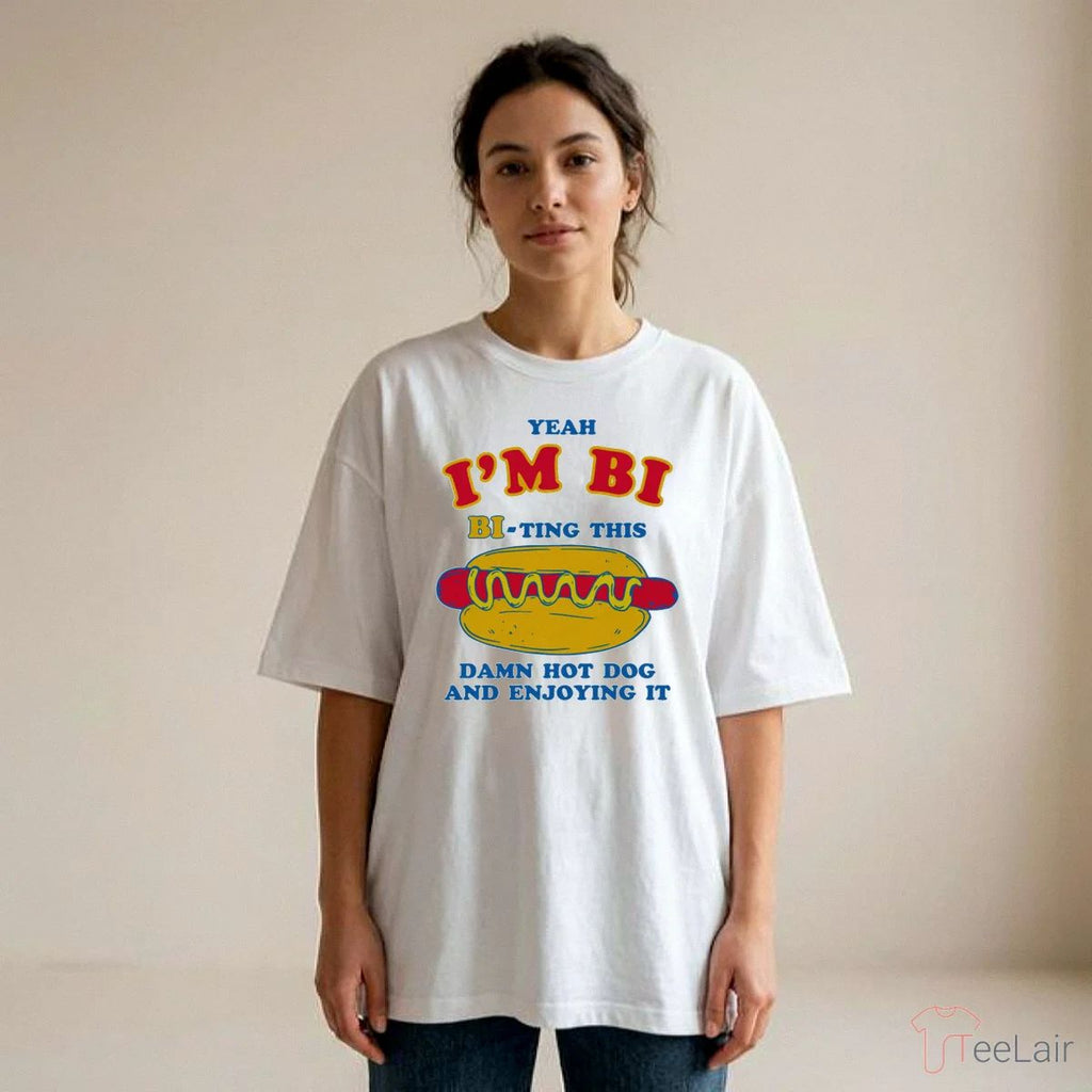 Yeah I’M Bi, Bi-Ting This Damn Hot Dog And Enjoying It Shirt